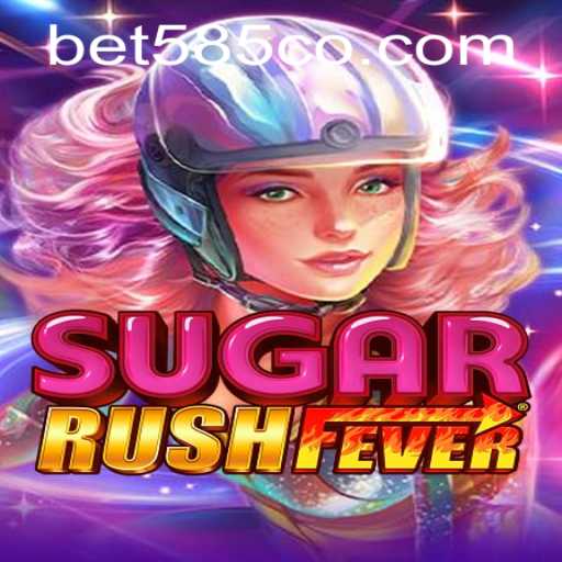 Unleashing the Thrill of SugarRushFever with Bet 585